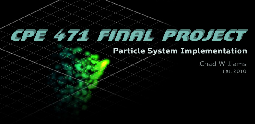 CPE 471 Final Project -- Particle System Implementation by Chad Williams, Fall 2010